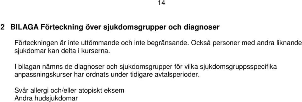 I bilagan nämns de diagnoser och sjukdomsgrupper för vilka sjukdomsgruppsspecifika