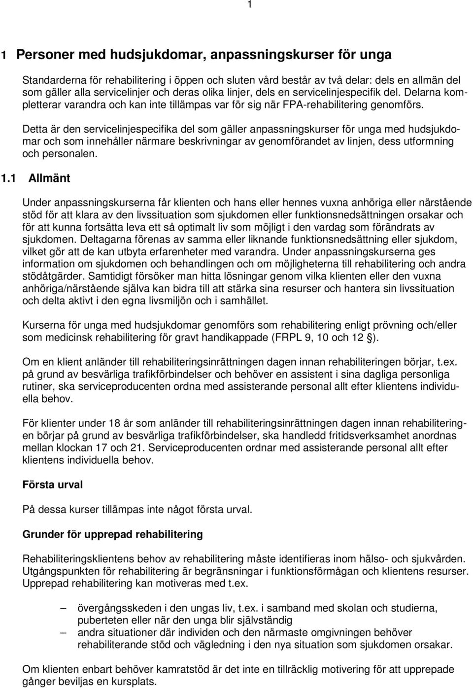 Detta är den servicelinjespecifika del som gäller anpassningskurser för unga med hudsjukdomar och som innehåller närmare beskrivningar av genomförandet av linjen, dess utformning och personalen. 1.