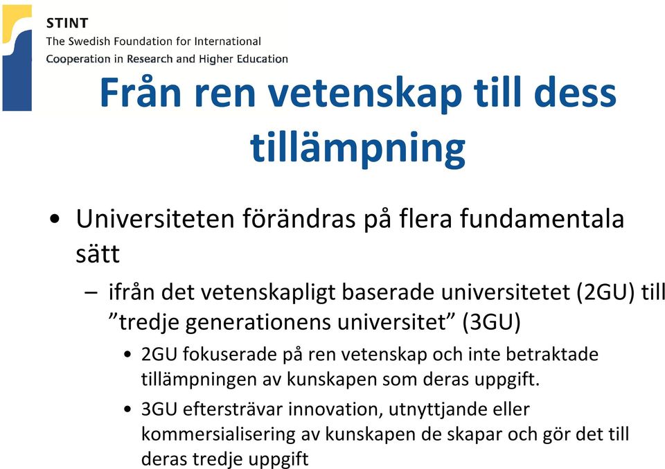 fokuserade på ren vetenskap och inte betraktade tillämpningenavkunskapensomderasuppgift.