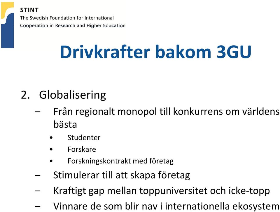 Studenter Forskare Forskningskontrakt med företag Stimulerar till att