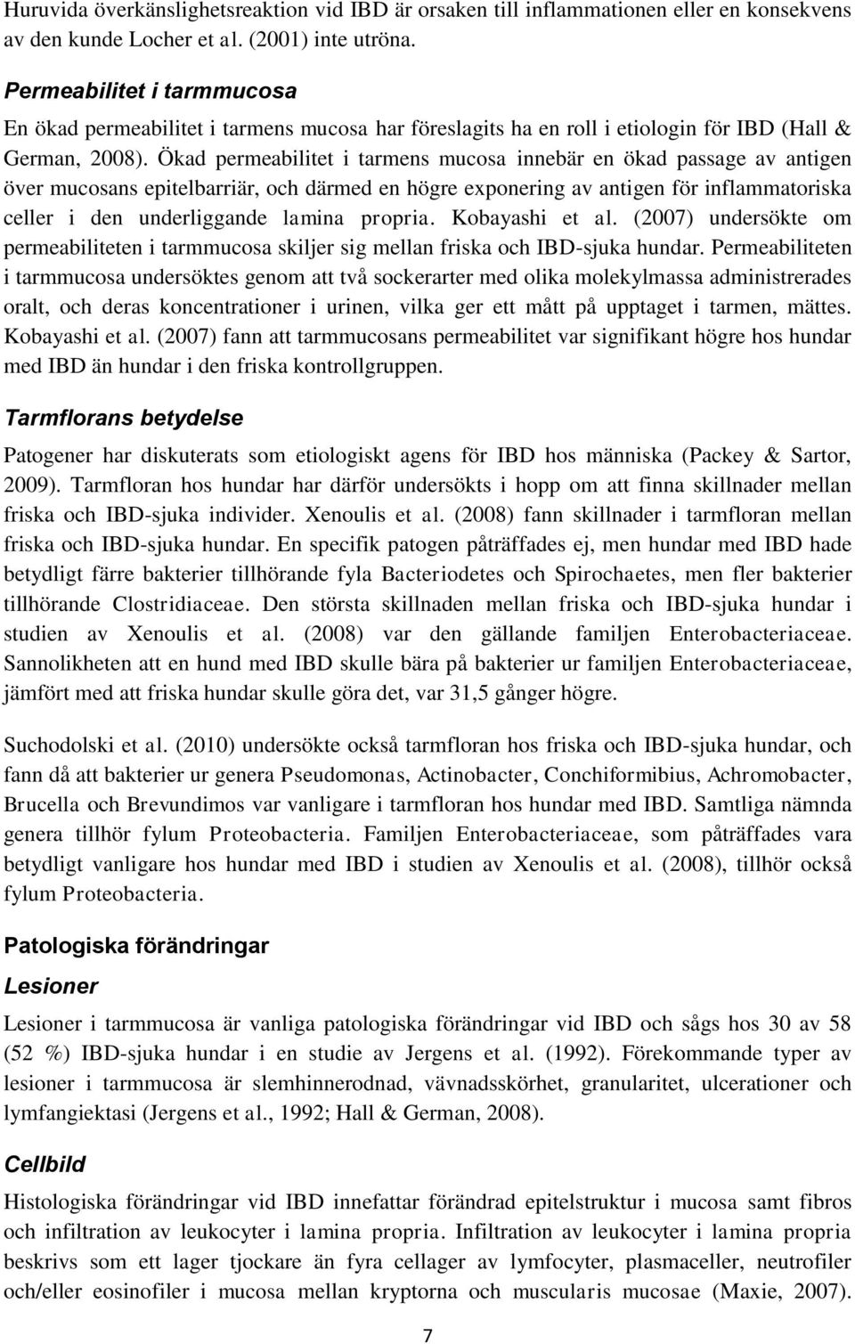 Ökad permeabilitet i tarmens mucosa innebär en ökad passage av antigen över mucosans epitelbarriär, och därmed en högre exponering av antigen för inflammatoriska celler i den underliggande lamina