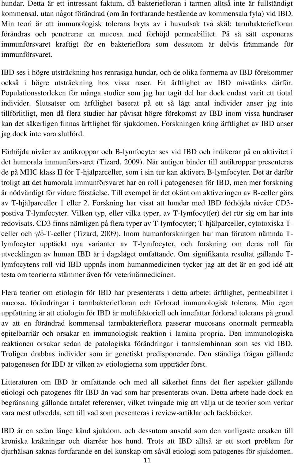 På så sätt exponeras immunförsvaret kraftigt för en bakterieflora som dessutom är delvis främmande för immunförsvaret.