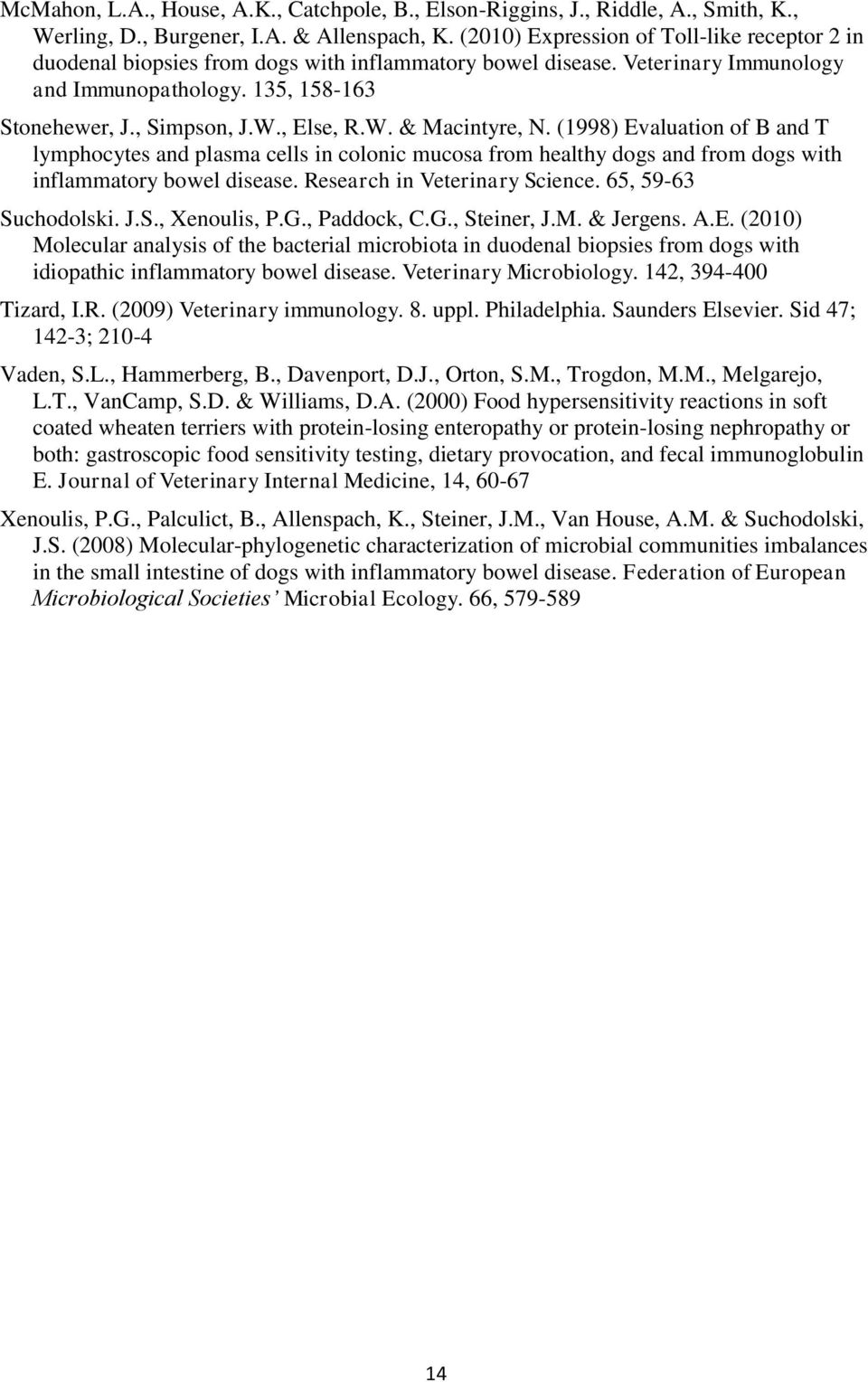 , Else, R.W. & Macintyre, N. (1998) Evaluation of B and T lymphocytes and plasma cells in colonic mucosa from healthy dogs and from dogs with inflammatory bowel disease.