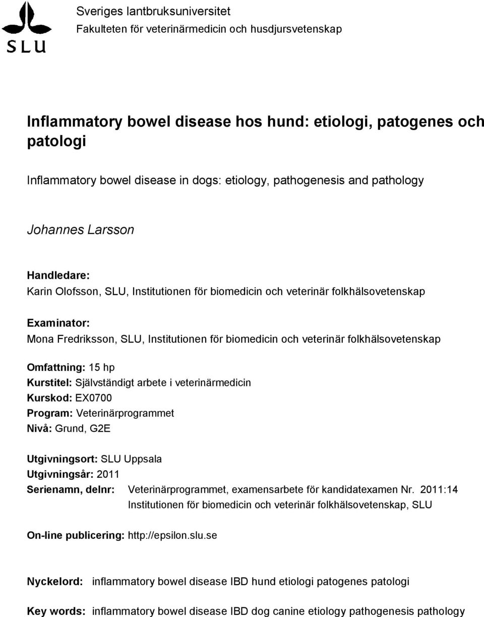 biomedicin och veterinär folkhälsovetenskap Omfattning: 15 hp Kurstitel: Självständigt arbete i veterinärmedicin Kurskod: EX0700 Program: Veterinärprogrammet Nivå: Grund, G2E Utgivningsort: SLU