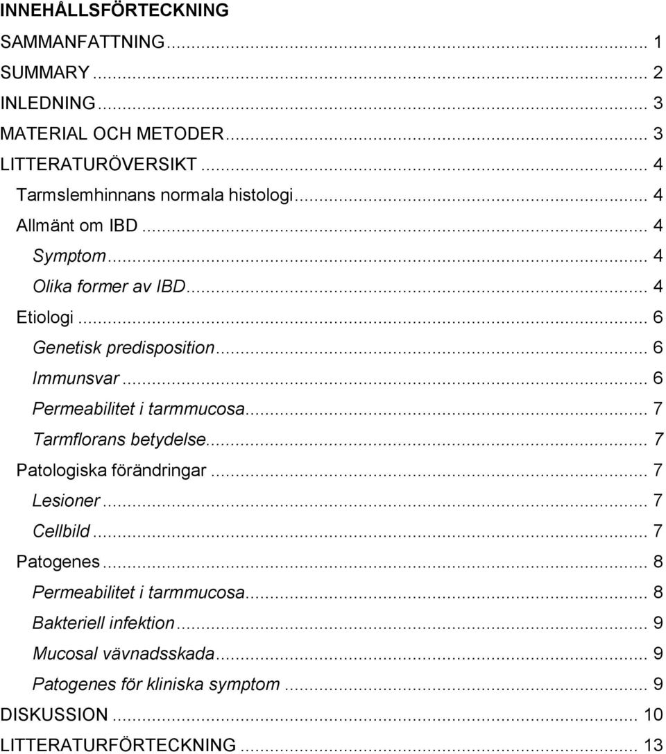 .. 6 Immunsvar... 6 Permeabilitet i tarmmucosa... 7 Tarmflorans betydelse... 7 Patologiska förändringar... 7 Lesioner... 7 Cellbild.