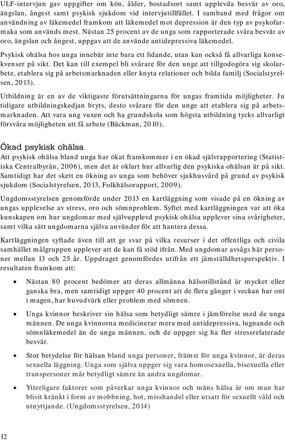 Nästan 25 procent av de unga som rapporterade svåra besvär av oro, ängslan och ångest, uppgav att de använde antidepressiva läkemedel.