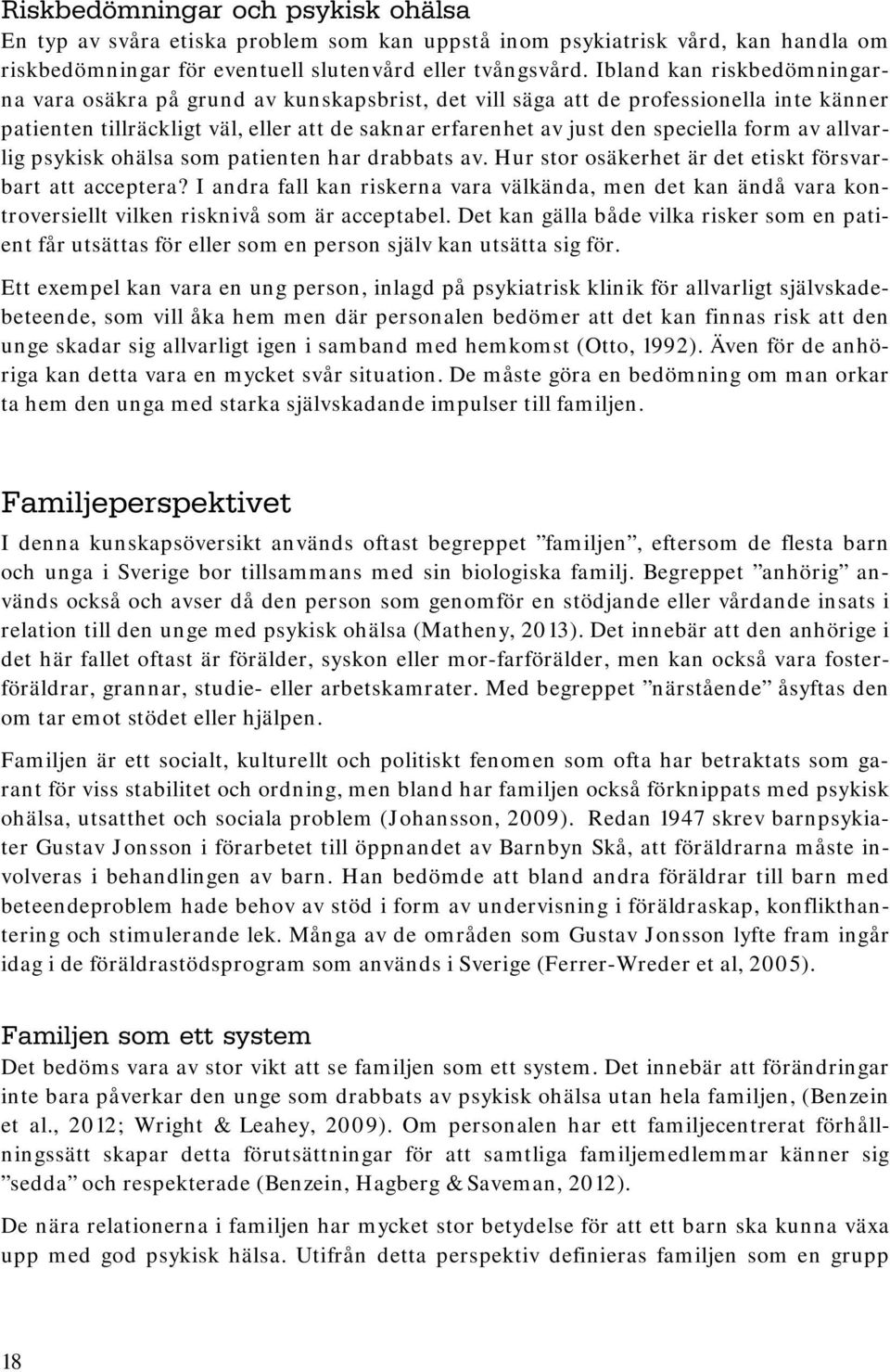 form av allvarlig psykisk ohälsa som patienten har drabbats av. Hur stor osäkerhet är det etiskt försvarbart att acceptera?