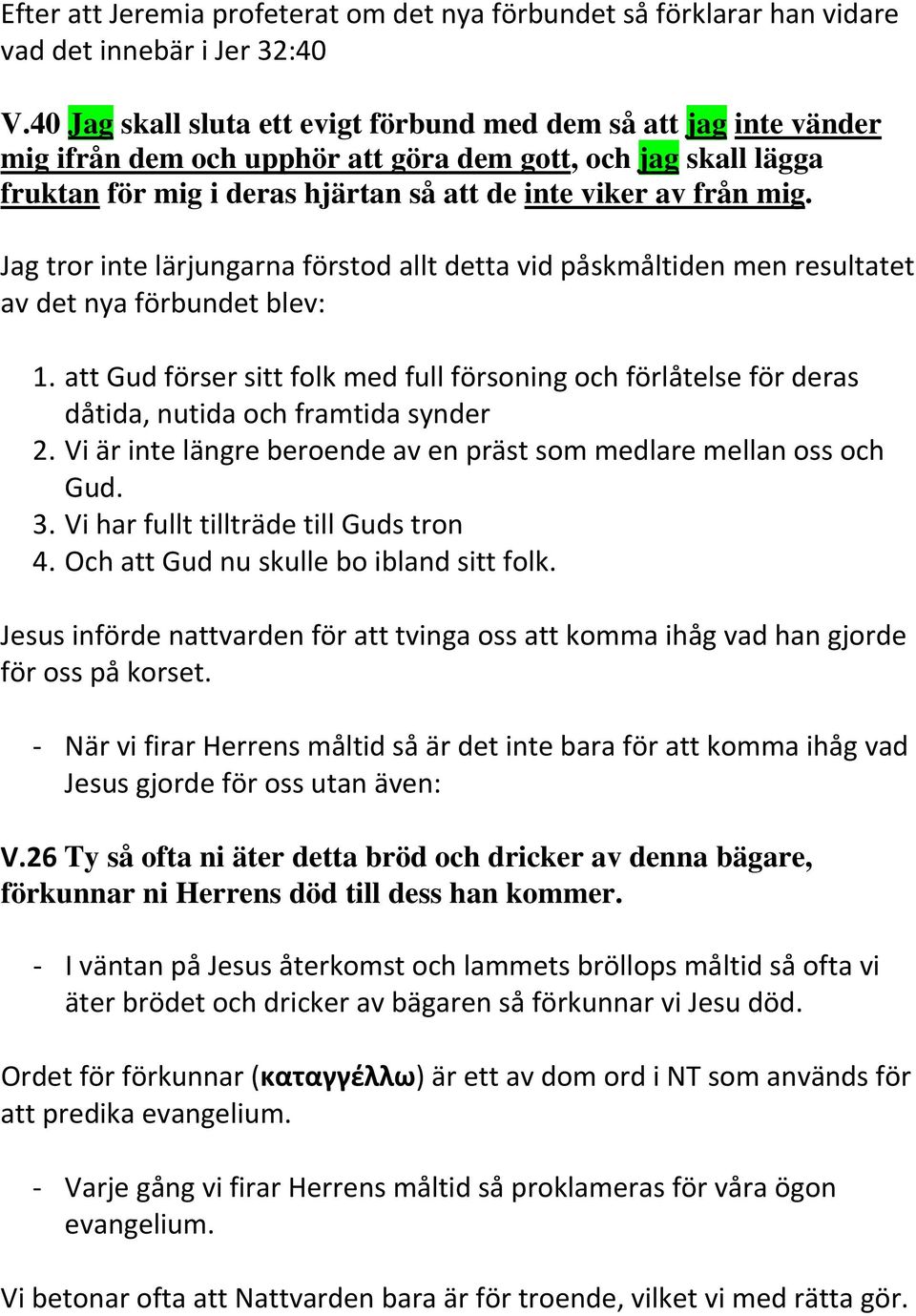 Jag tror inte lärjungarna förstod allt detta vid påskmåltiden men resultatet av det nya förbundet blev: 1.