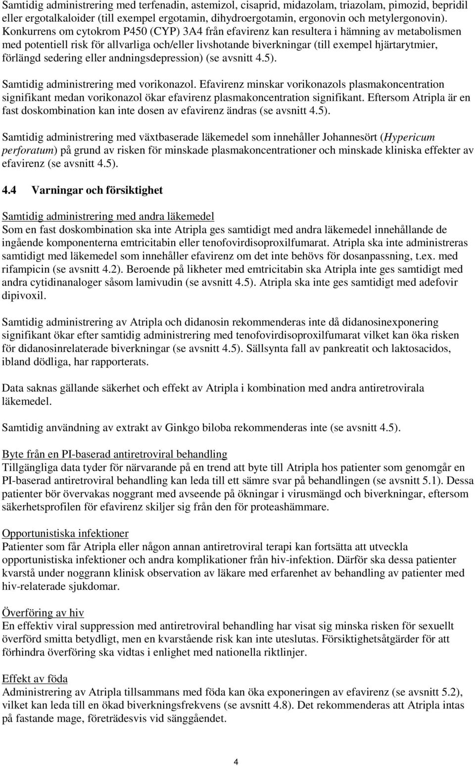 förlängd sedering eller andningsdepression) (se avsnitt 4.5). Samtidig administrering med vorikonazol.