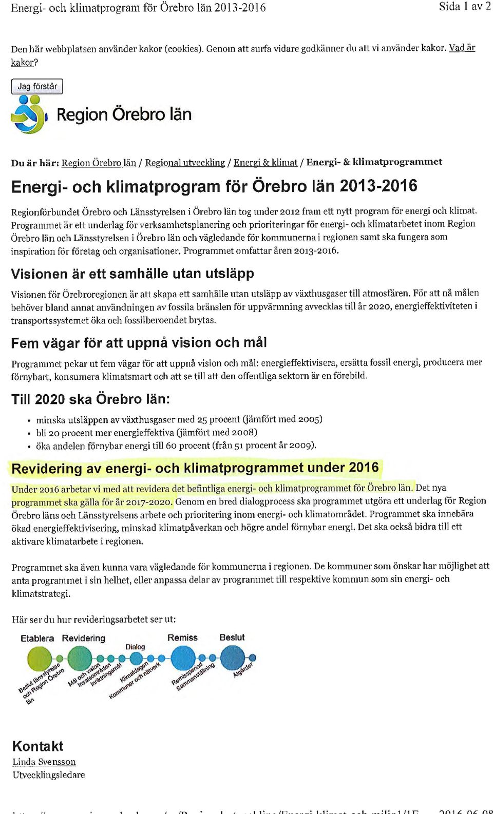 a Region Örebro län Du är här: Region Örebro län/ Regional utveckling/ Energi & klimat/ Energi- & klimatprogrammet Energi- och klimatprogram för Örebro län 2013-2016 Regionförbundet Örebro och
