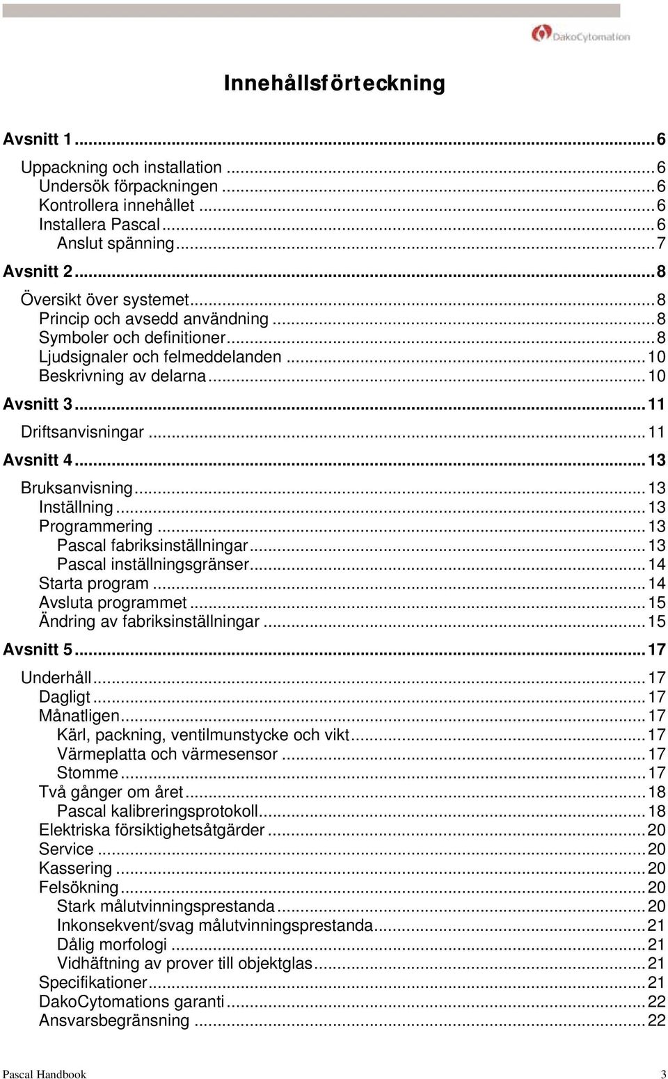 ..13 Inställning...13 Programmering...13 Pascal fabriksinställningar...13 Pascal inställningsgränser...14 Starta program...14 Avsluta programmet...15 Ändring av fabriksinställningar...15 Avsnitt 5.