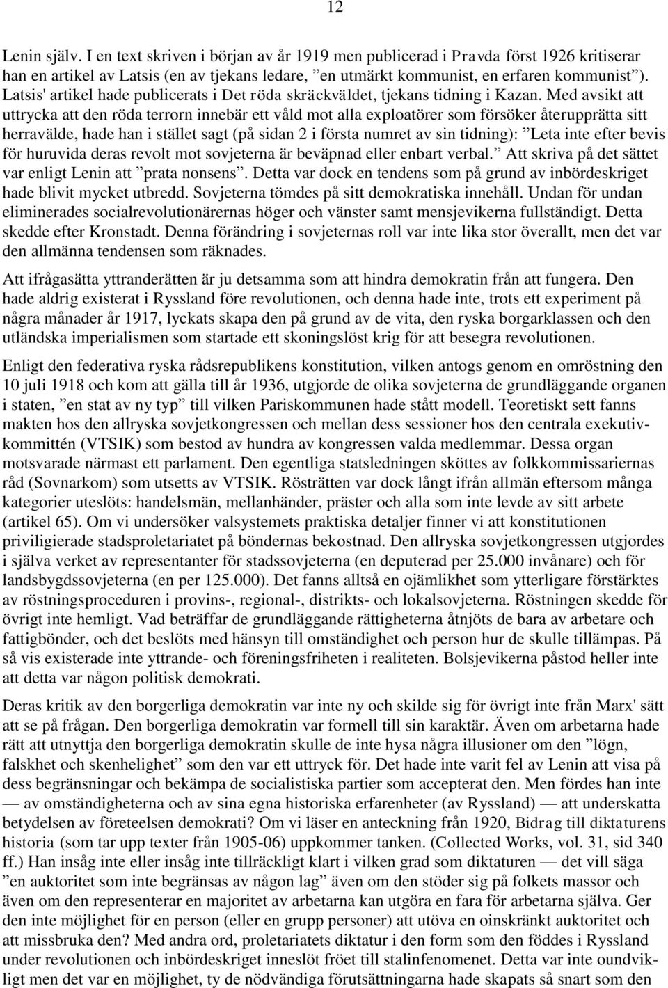 Med avsikt att uttrycka att den röda terrorn innebär ett våld mot alla exploatörer som försöker återupprätta sitt herravälde, hade han i stället sagt (på sidan 2 i första numret av sin tidning): Leta