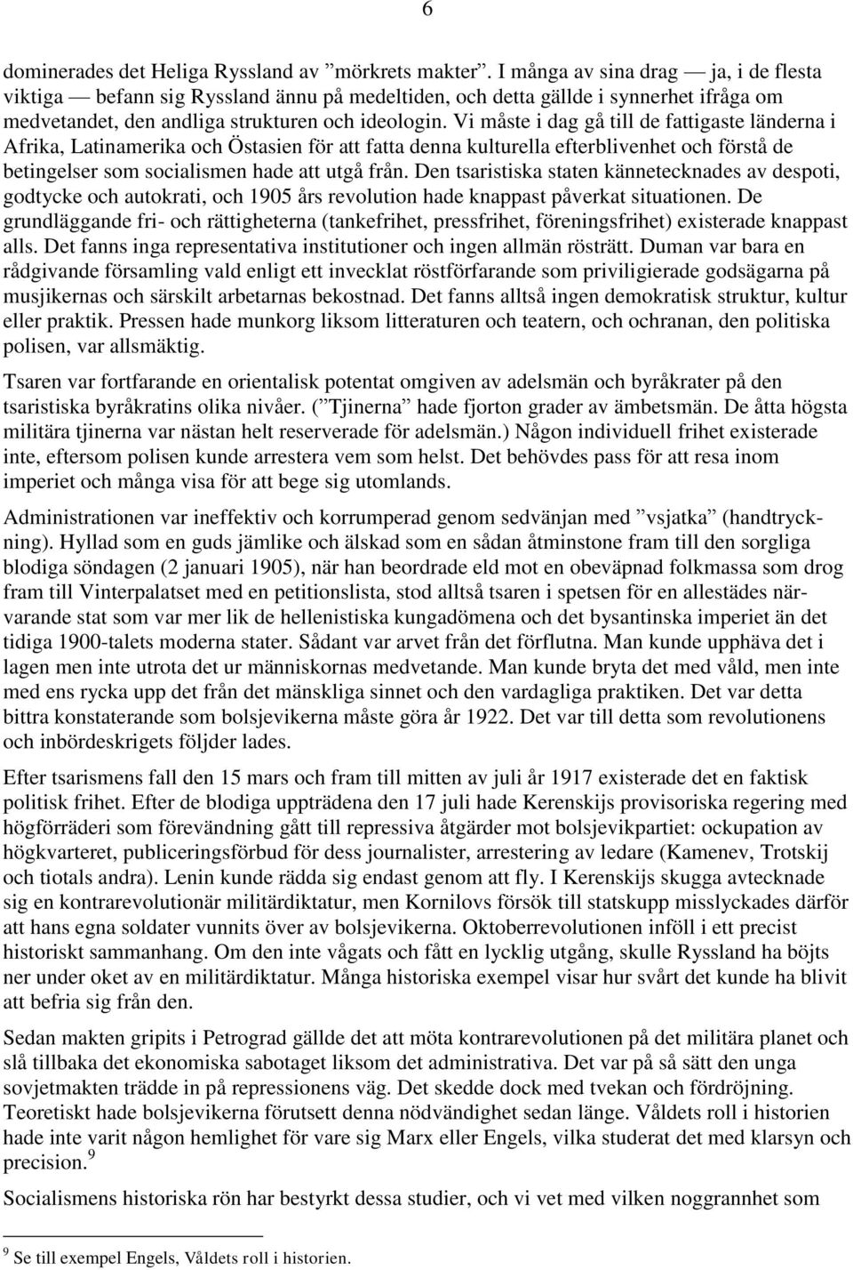 Vi måste i dag gå till de fattigaste länderna i Afrika, Latinamerika och Östasien för att fatta denna kulturella efterblivenhet och förstå de betingelser som socialismen hade att utgå från.