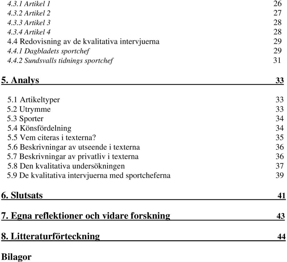 5 Vem citeras i texterna? 35 5.6 Beskrivningar av utseende i texterna 36 5.7 Beskrivningar av privatliv i texterna 36 5.