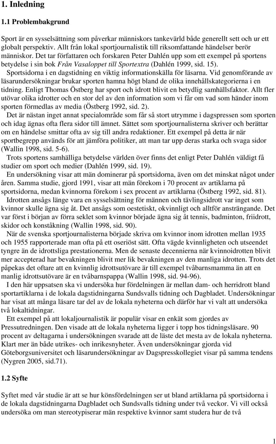 Det tar författaren och forskaren Peter Dahlén upp som ett exempel på sportens betydelse i sin bok Från Vasaloppet till Sportextra (Dahlén 1999, sid. 15).