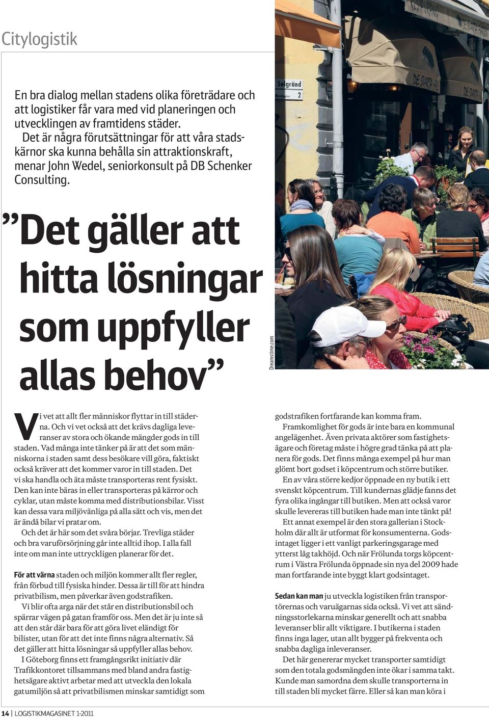 Det gäller att hitta lösningar som uppfyller allas behov Dreamstime.com Vi vet att allt fler människor flyttar in till städerna.