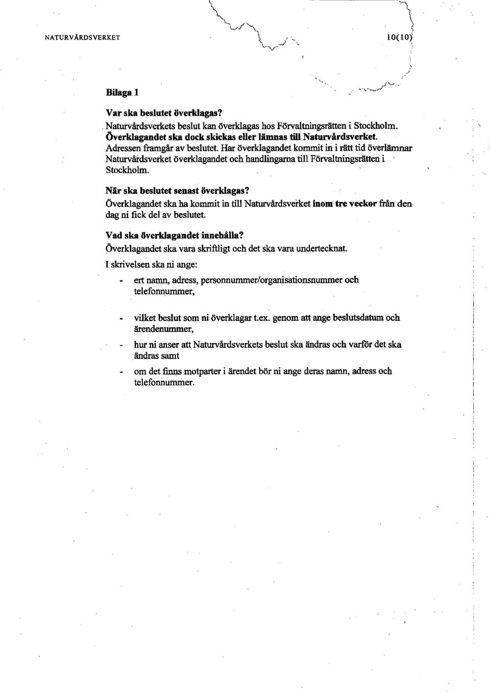 Har överklagandet kommit in i rätt tid överlämnar Naturvårdsverket överklagandet och handlingarna till Förvaltningsrätten i Stockholm. När ska beslutet senast överklagas?