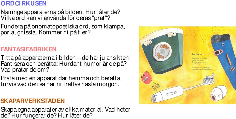 FANTASIFABRIKEN Titta på apparaterna i bilden de har ju ansikten! Fantisera och berätta: Hurdant humör är de på?