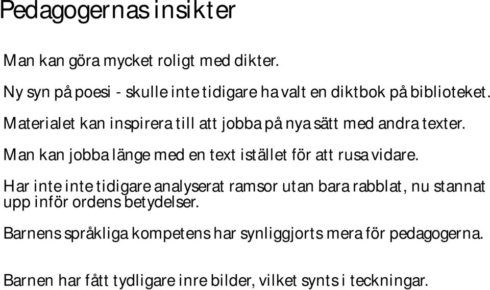 Materialet kan inspirera till att jobba på nya sätt med andra texter.