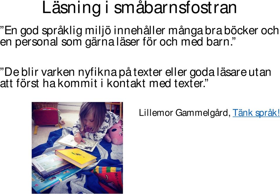 barn. De blir varken nyfikna på texter eller goda läsare utan