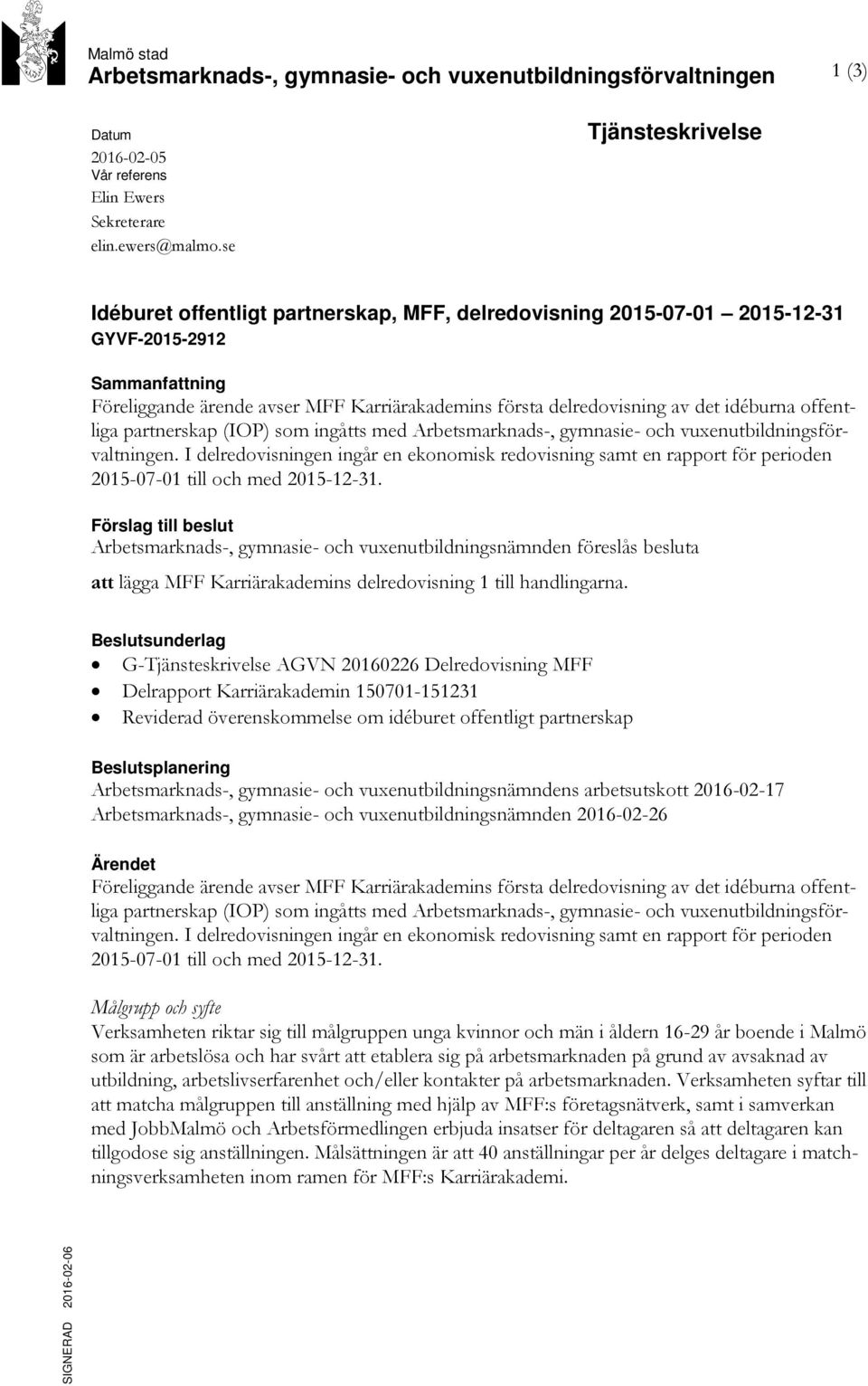 det idéburna offentliga partnerskap (IOP) som ingåtts med Arbetsmarknads-, gymnasie- och vuxenutbildningsförvaltningen.