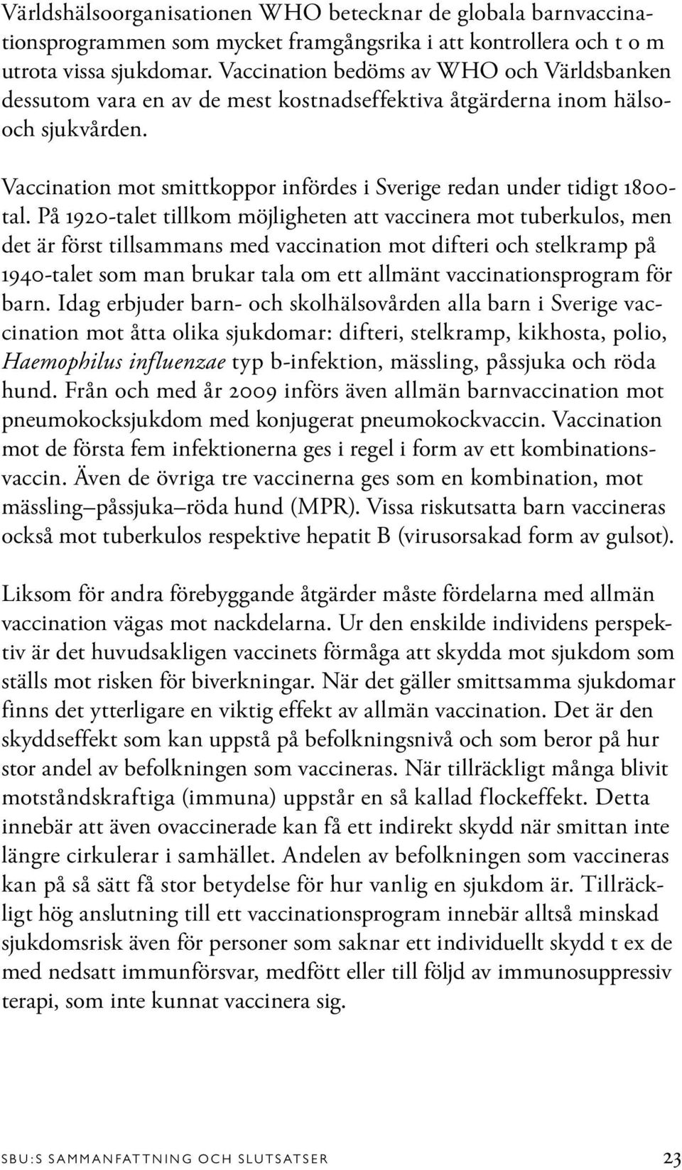 Vaccination mot smittkoppor infördes i Sverige redan under tidigt 1800- tal.