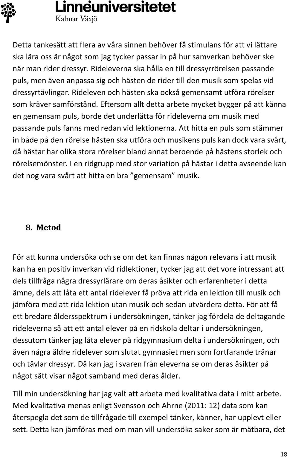 Rideleven och hästen ska också gemensamt utföra rörelser som kräver samförstånd.