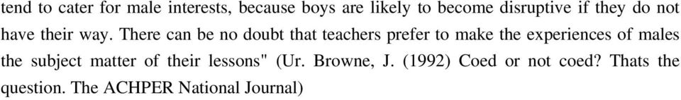 There can be no doubt that teachers prefer to make the experiences of males