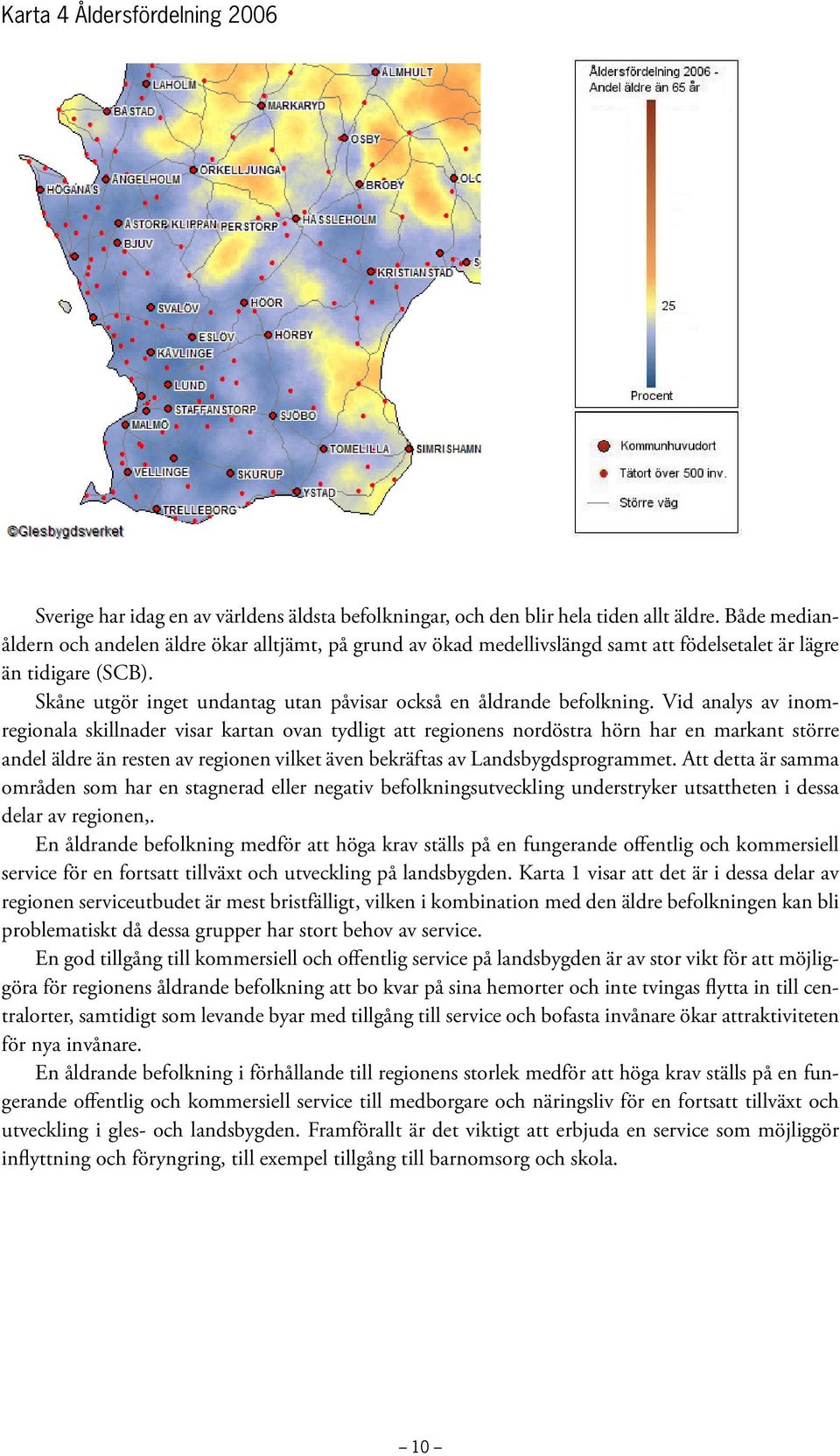 Skåne utgör inget undantag utan påvisar också en åldrande befolkning.