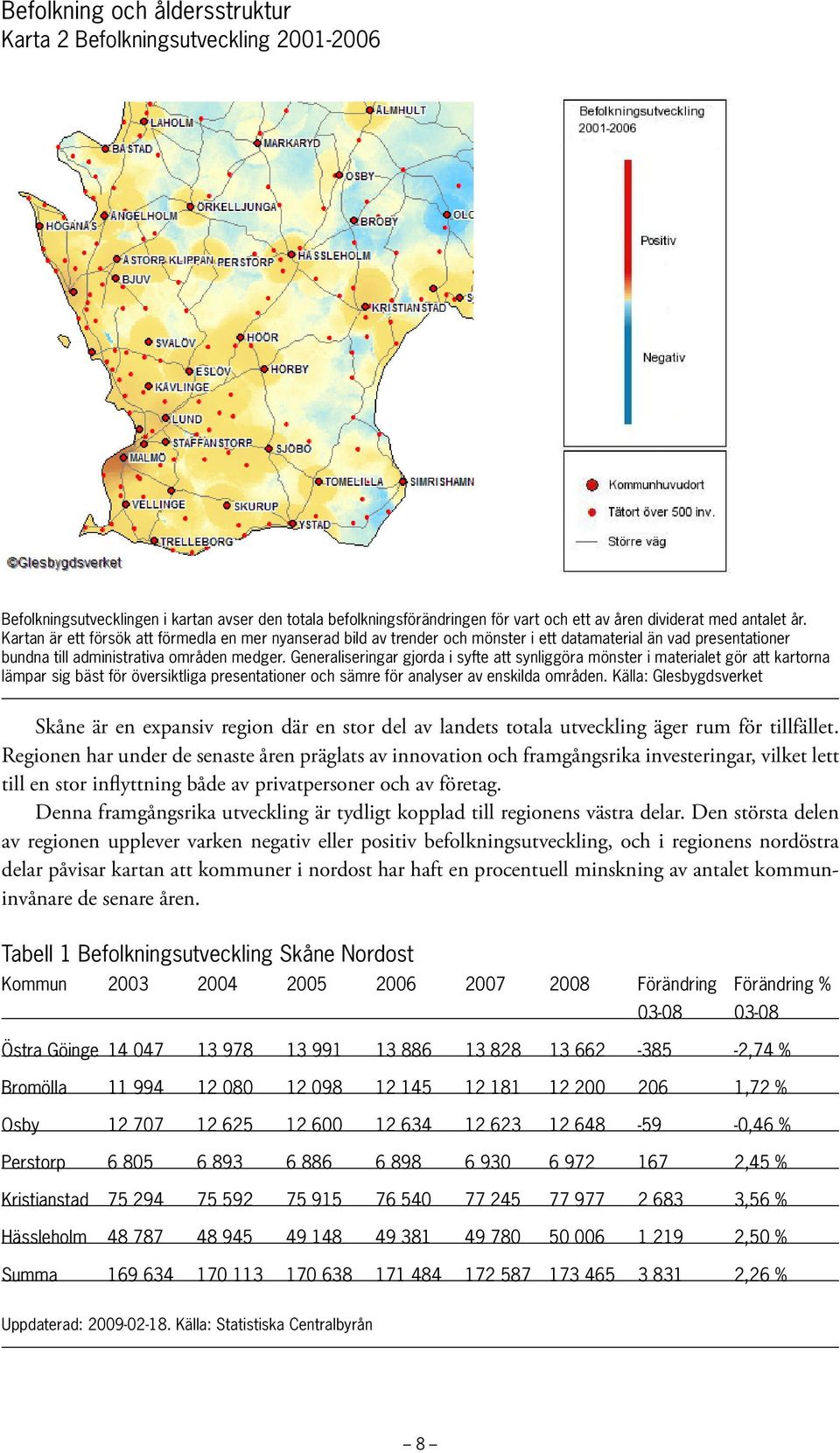 Generaliseringar gjorda i syfte att synliggöra mönster i materialet gör att kartorna lämpar sig bäst för översiktliga presentationer och sämre för analyser av enskilda områden.