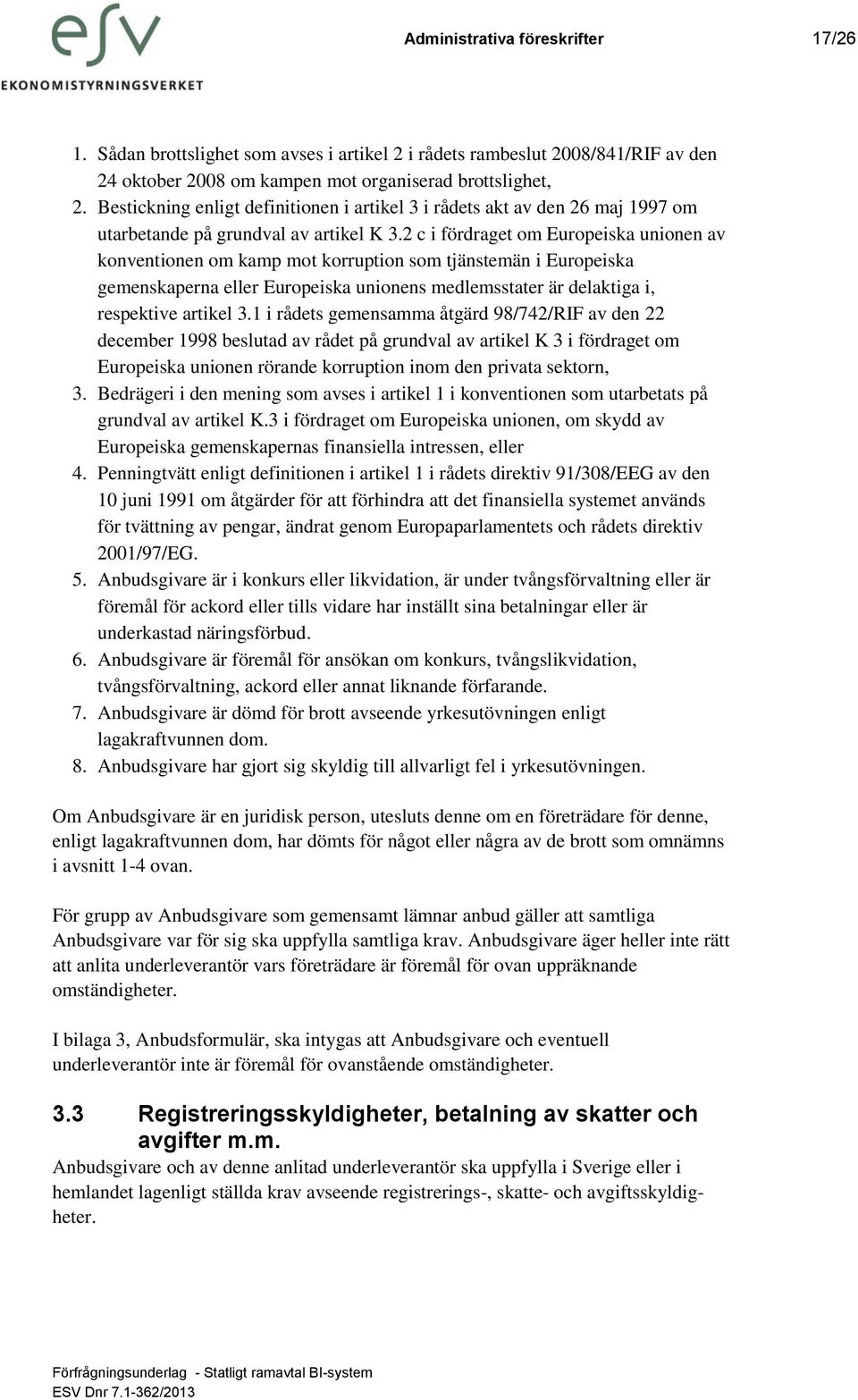 2 c i fördraget om Europeiska unionen av konventionen om kamp mot korruption som tjänstemän i Europeiska gemenskaperna eller Europeiska unionens medlemsstater är delaktiga i, respektive artikel 3.