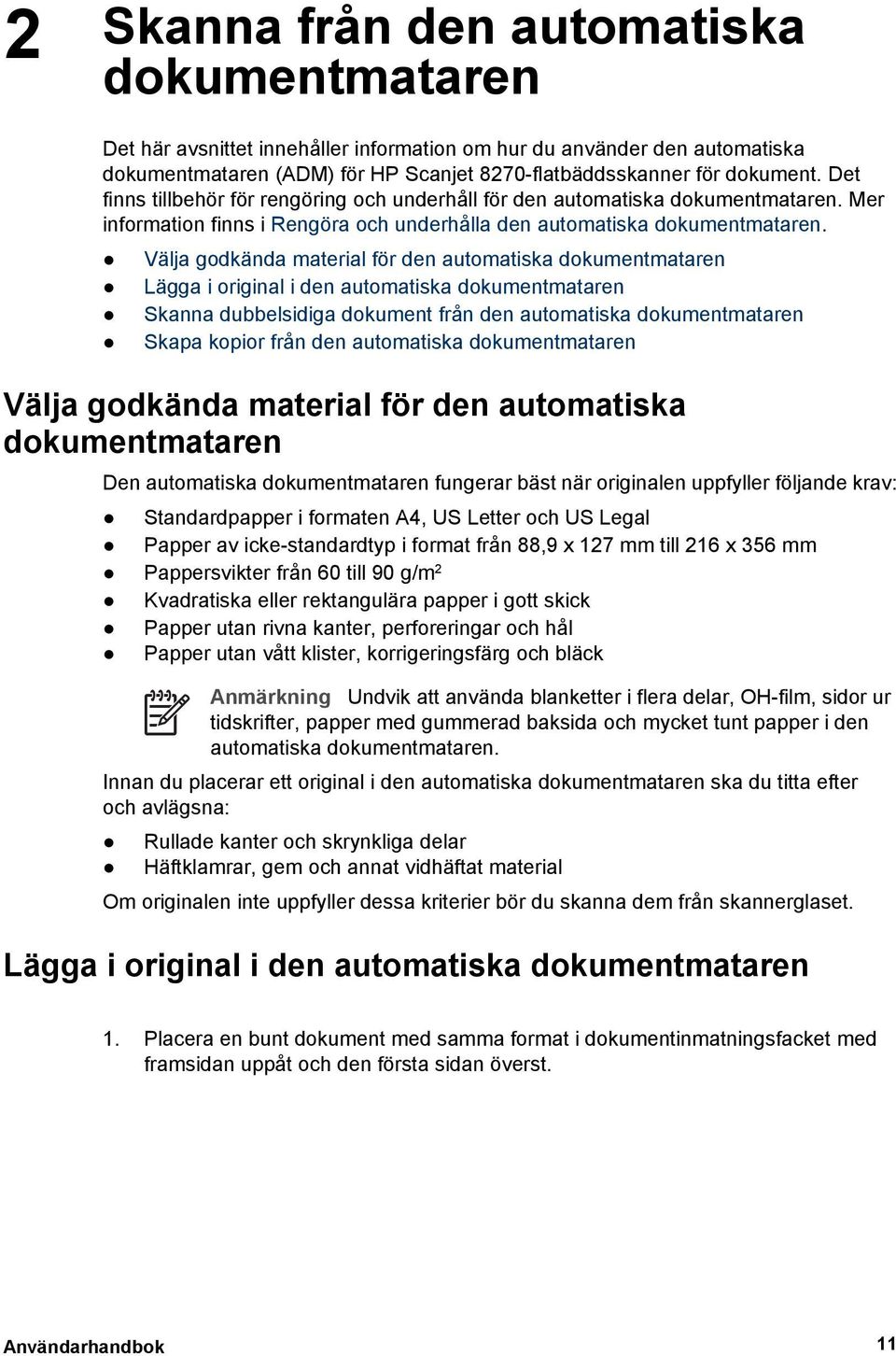 Välja godkända material för den automatiska dokumentmataren Lägga i original i den automatiska dokumentmataren Skanna dubbelsidiga dokument från den automatiska dokumentmataren Skapa kopior från den