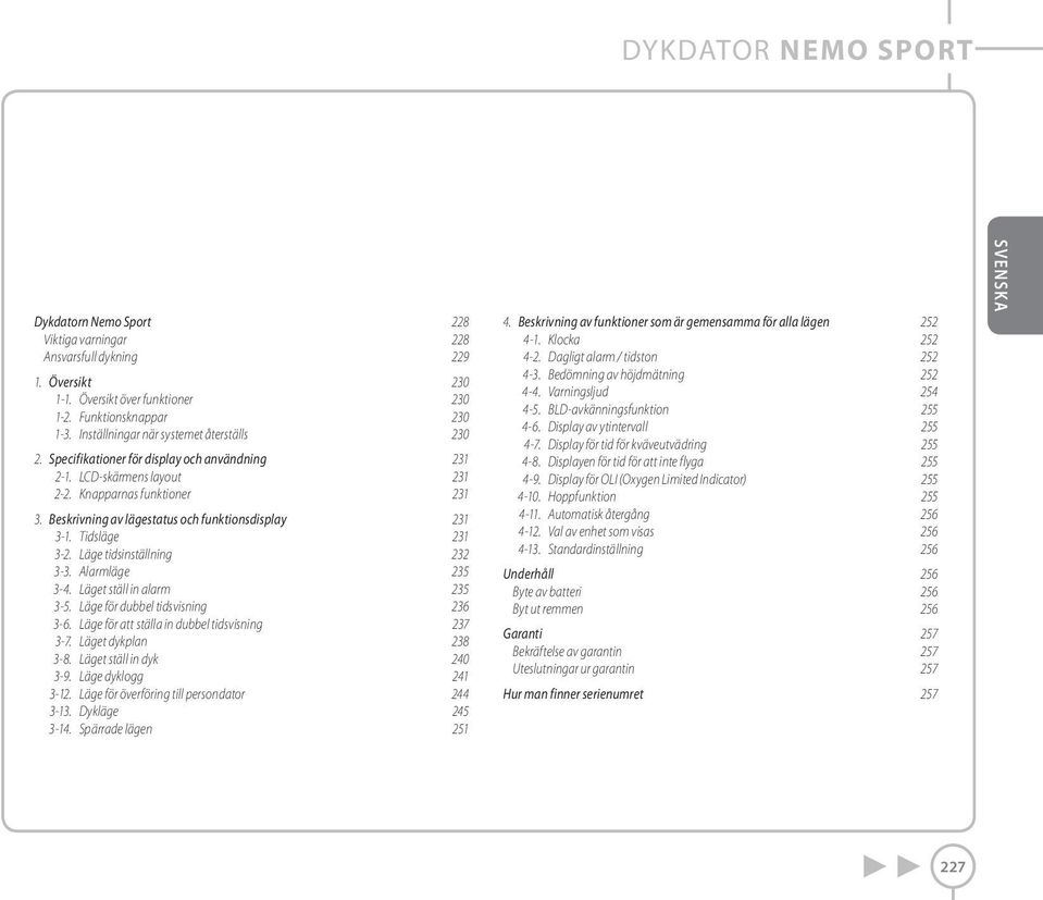 Beskrivning av lägestatus och funktionsdisplay 231 3-1. Tidsläge 231 3-2. Läge tidsinställning 232 3-3. Alarmläge 235 3-4. Läget ställ in alarm 235 3-5. Läge för dubbel tidsvisning 236 3-6.
