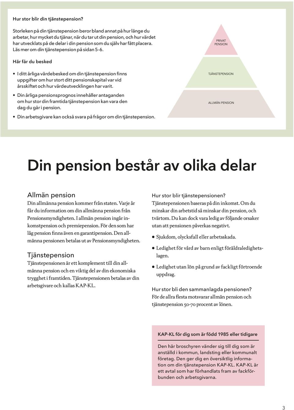 fått placera. Läs mer om din tjänstepension på sidan 5-6.