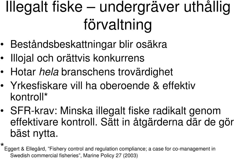 fiske radikalt genom effektivare kontroll. Sätt in åtgärderna där de gör bäst nytta.