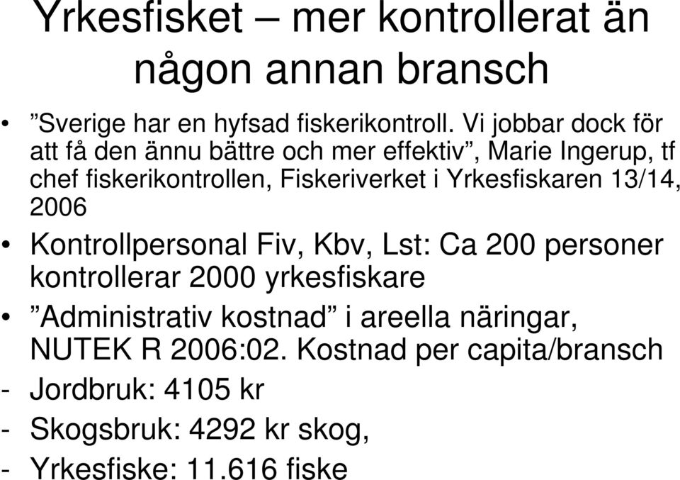 Yrkesfiskaren 13/14, 2006 Kontrollpersonal Fiv, Kbv, Lst: Ca 200 personer kontrollerar 2000 yrkesfiskare Administrativ