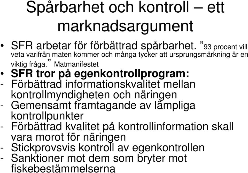 Matmanifestet SFR tror på egenkontrollprogram: - Förbättrad informationskvalitet mellan kontrollmyndigheten och näringen - Gemensamt