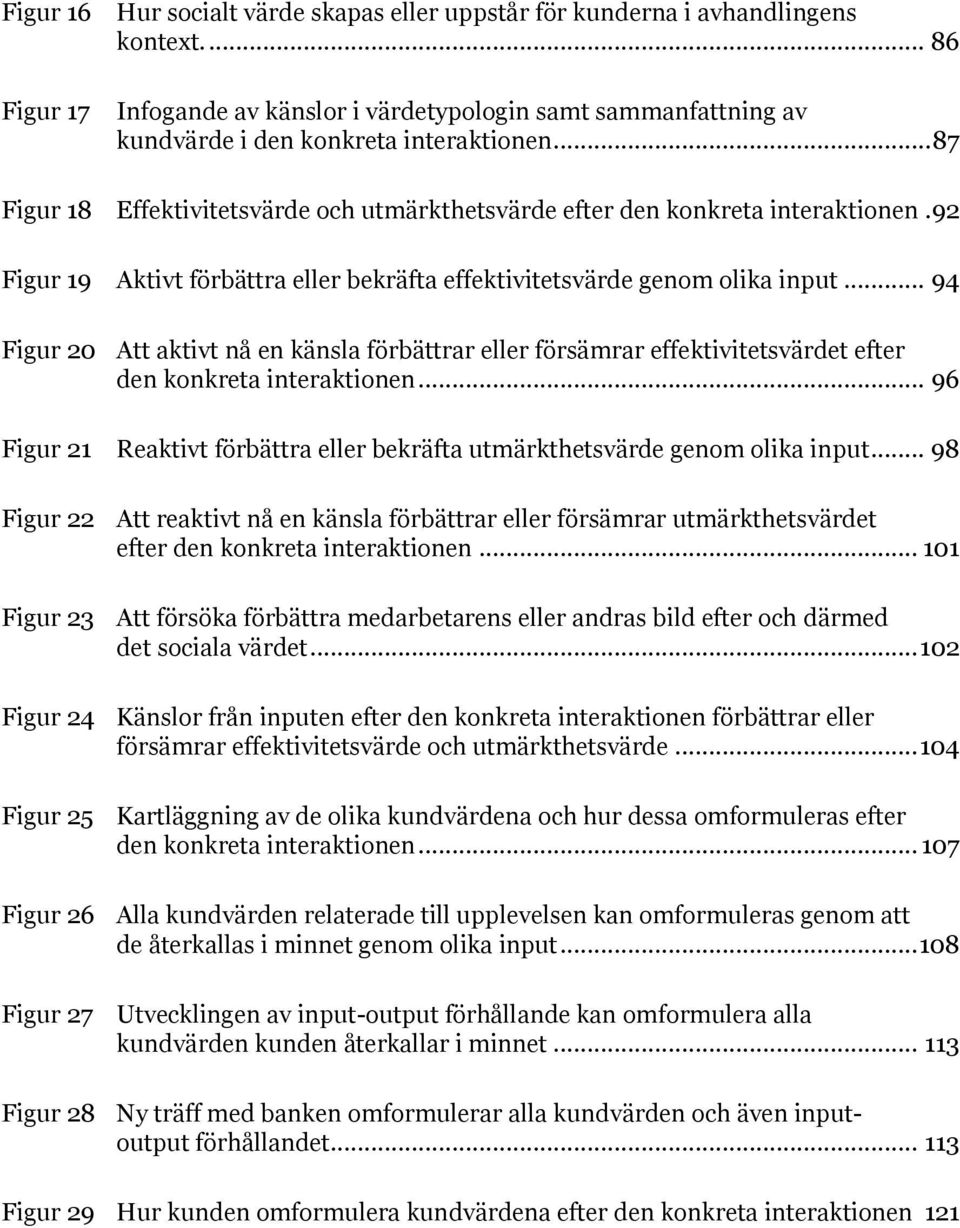 .. 94 Figur 20 Att aktivt nå en känsla förbättrar eller försämrar effektivitetsvärdet efter den konkreta interaktionen.