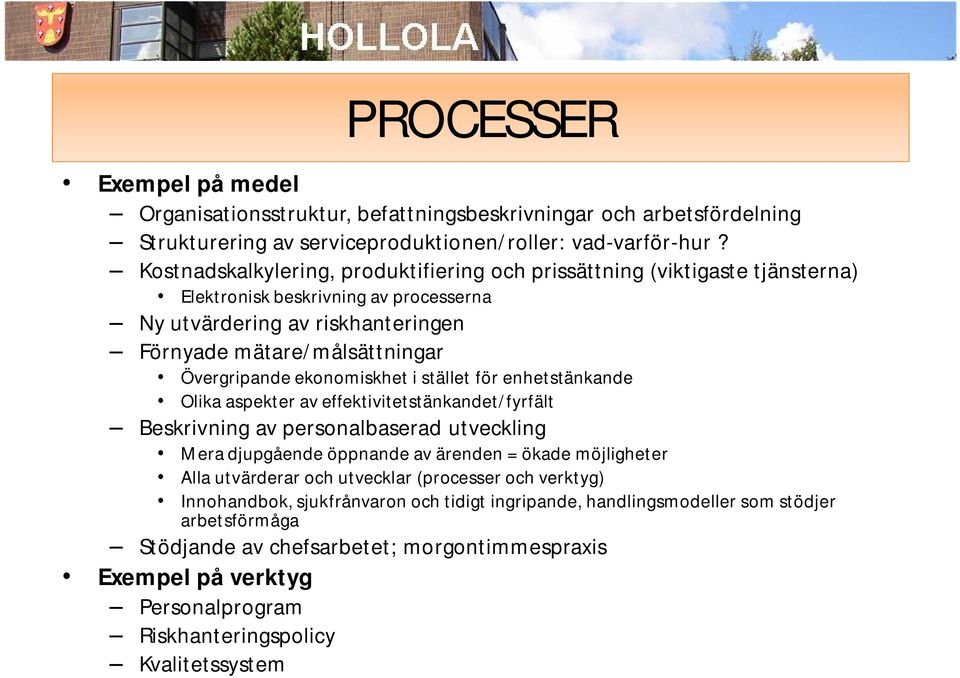 ekonomiskhet i stället för enhetstänkande Olika aspekter av effektivitetstänkandet/fyrfält Beskrivning av personalbaserad utveckling Mera djupgående öppnande av ärenden = ökade möjligheter Alla