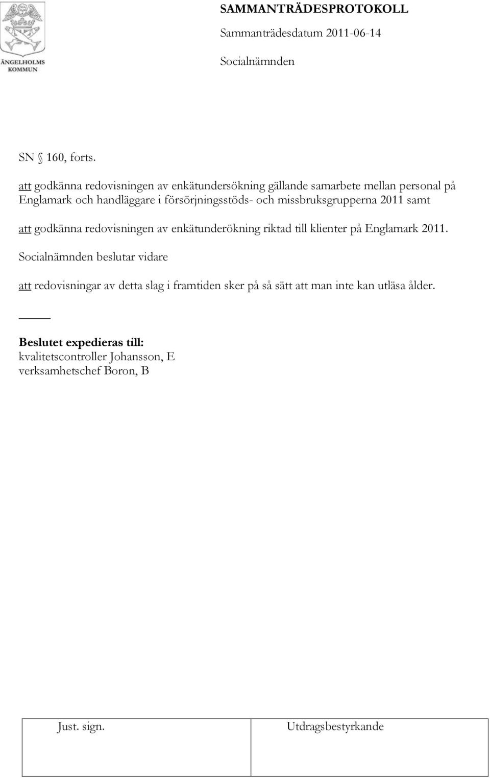 i försörjningsstöds- och missbruksgrupperna 2011 samt att godkänna redovisningen av enkätunderökning riktad till