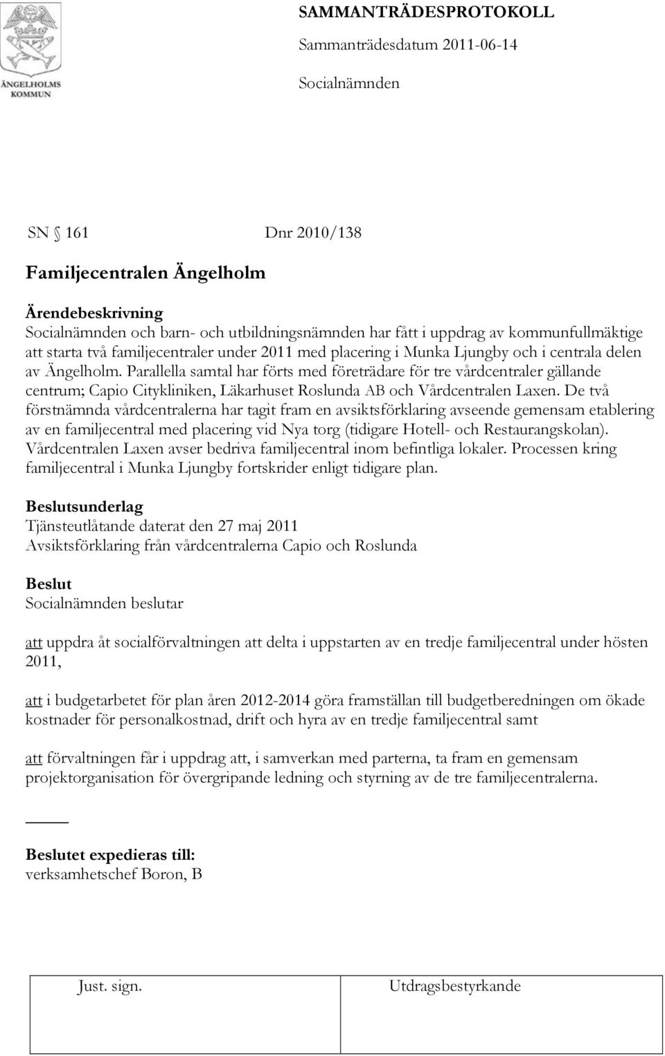 De två förstnämnda vårdcentralerna har tagit fram en avsiktsförklaring avseende gemensam etablering av en familjecentral med placering vid Nya torg (tidigare Hotell- och Restaurangskolan).