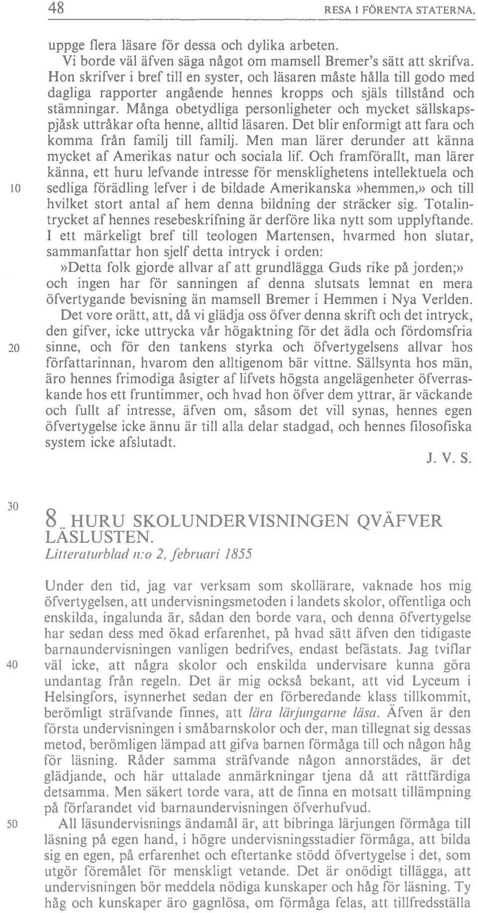 Många obetydliga personligheter och mycket sällskaps pjåsk uttråkar ofta henne, alltid läsaren. Det blir enformigt att fara och komma från familj till familj.