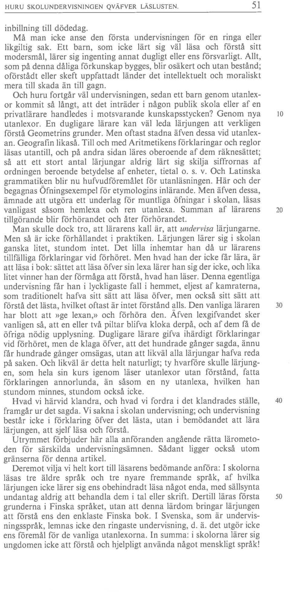 Alit, som på denna dåtiga förkunskap bygges, biir osäkert och utan bestånd; oförstådt eller skeft uppfattadt länder det intellektuelt och moraliskt mera till skada än till gagn.