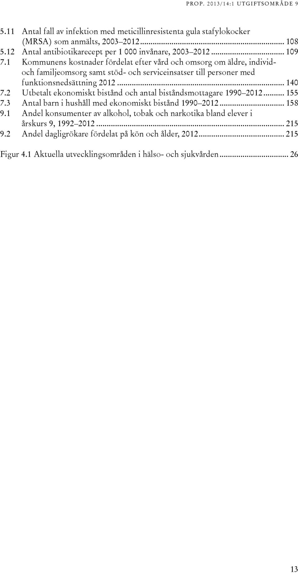 2 Utbetalt ekonomiskt bistånd och antal biståndsmottagare 1990 2012... 155 7.3 Antal barn i hushåll med ekonomiskt bistånd 1990 2012... 158 9.