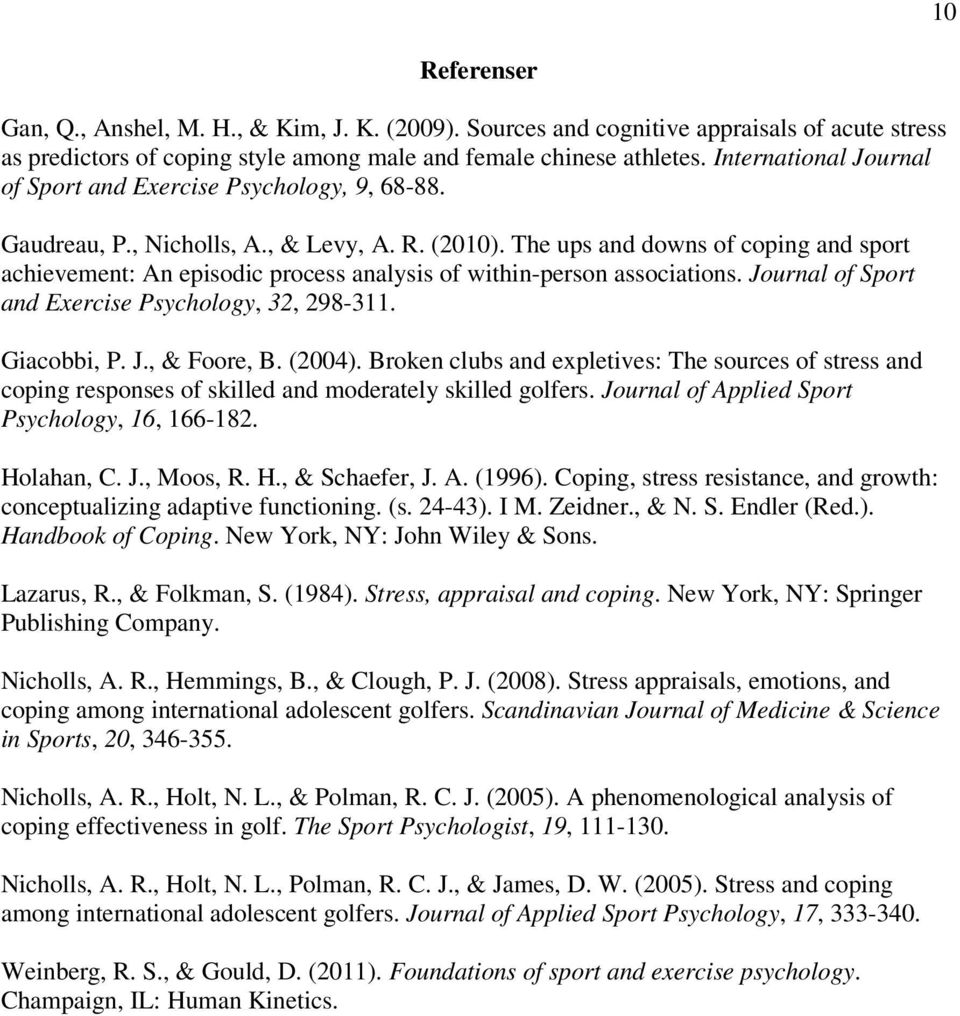 The ups and downs of coping and sport achievement: An episodic process analysis of within-person associations. Journal of Sport and Exercise Psychology, 32, 298-311. Giacobbi, P. J., & Foore, B.