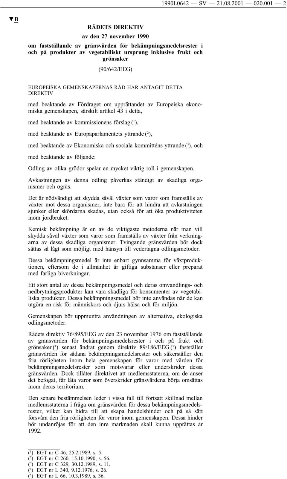 EUROPEISKA GEMENSKAPERNAS RÅD HAR ANTAGIT DETTA DIREKTIV med beaktande av Fördraget om upprättandet av Europeiska ekonomiska gemenskapen, särskilt artikel 43 i detta, med beaktande av kommissionens