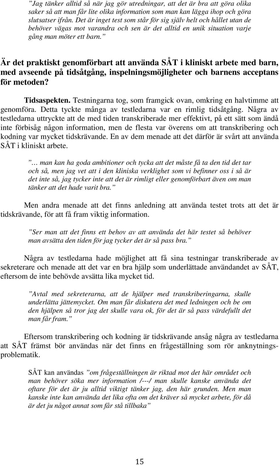 Är det praktiskt genomförbart att använda SÅT i kliniskt arbete med barn, med avseende på tidsåtgång, inspelningsmöjligheter och barnens acceptans för metoden? Tidsaspekten.