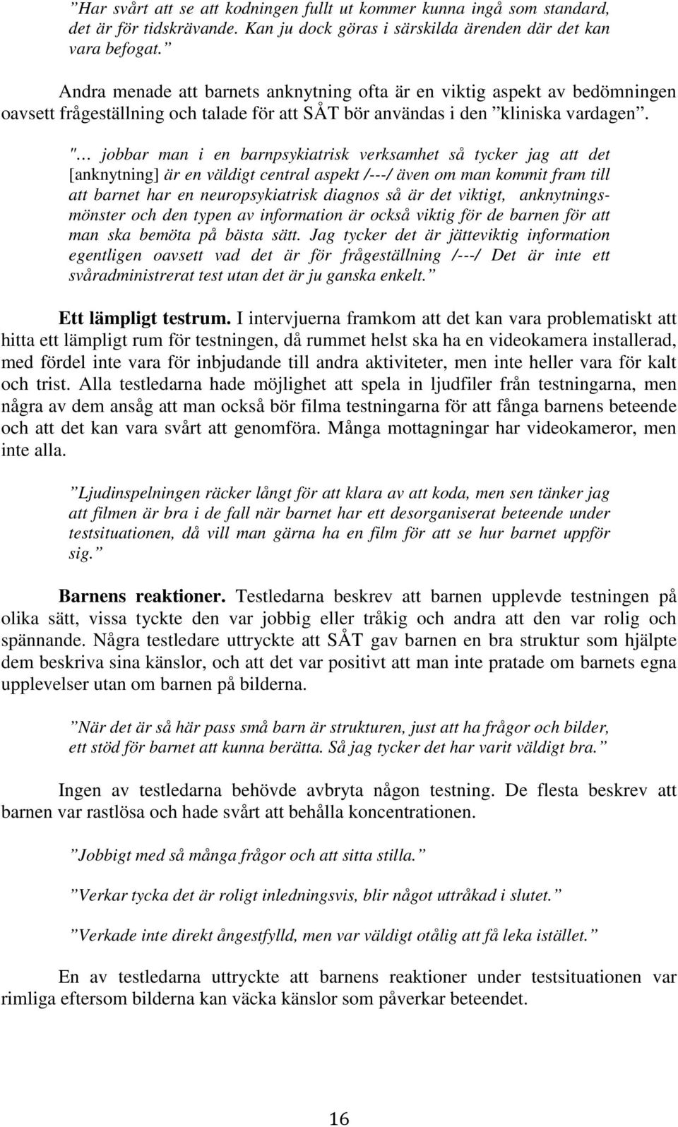 " jobbar man i en barnpsykiatrisk verksamhet så tycker jag att det [anknytning] är en väldigt central aspekt /---/ även om man kommit fram till att barnet har en neuropsykiatrisk diagnos så är det