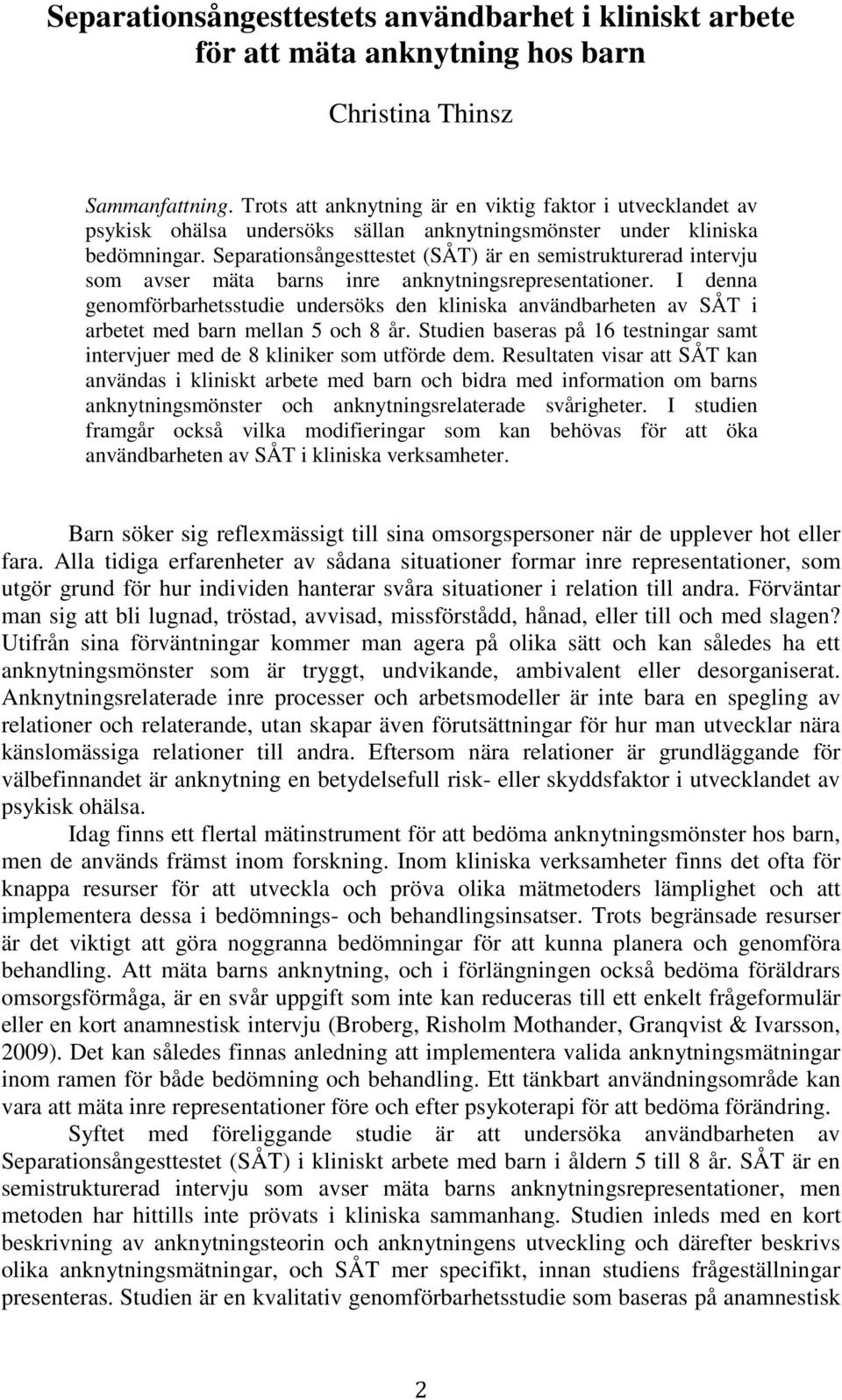 Separationsångesttestet (SÅT) är en semistrukturerad intervju som avser mäta barns inre anknytningsrepresentationer.