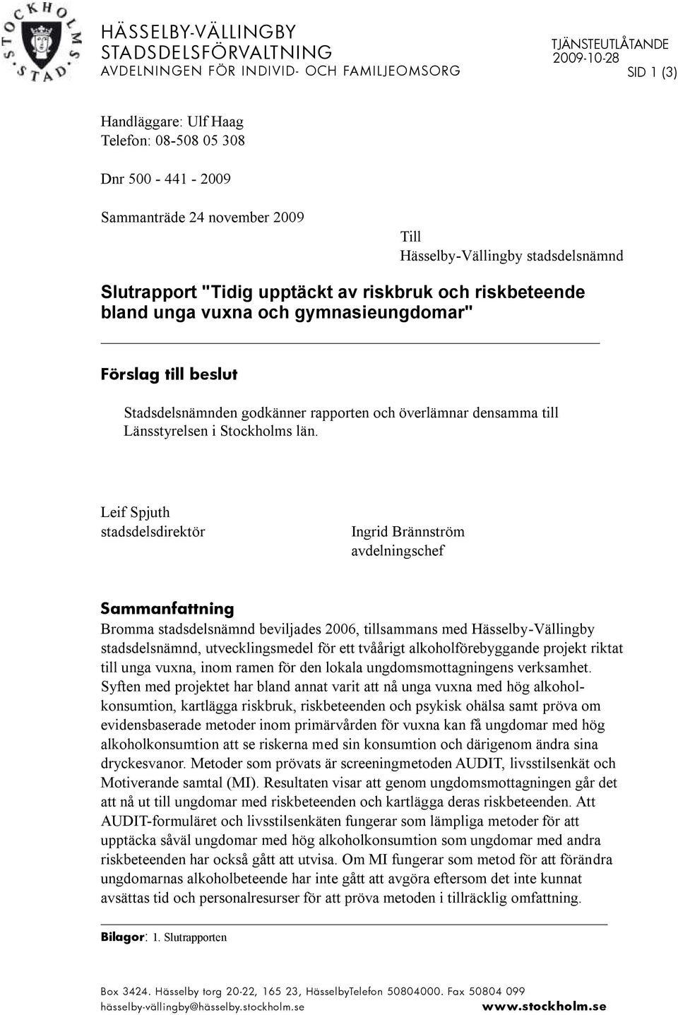 rapporten och överlämnar densamma till Länsstyrelsen i Stockholms län.